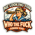 Me Looking for Who The F-ck Asked You Sticker